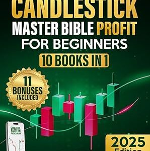The Candlestick Master Bible Profit for Beginners: The Ultimate Step-by-Step Illustrated Guide to Master Candlestick Techniques and Take Profits Like a Pro with Minimal Risk