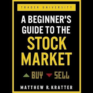 A Beginner's Guide to the Stock Market: Everything You Need to Start Making Money Today